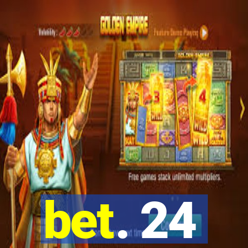 bet. 24